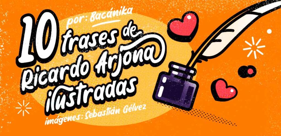 10 frases de Ricardo Arjona ilustradas - Revista Bacánika