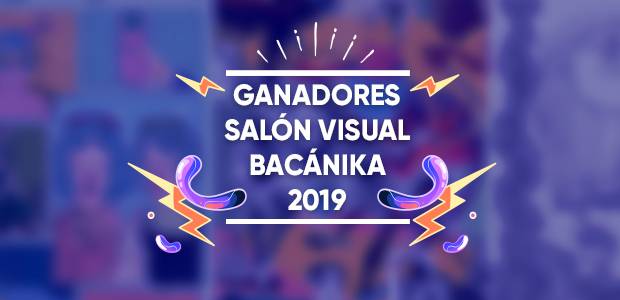 Ganadores Salón Visual Bacánika 2019
